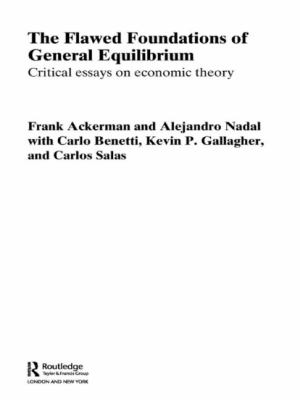 Flawed Foundations of General Equilibrium Theory : Critical Essays on Economic Theory