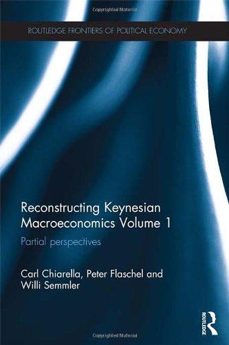 Reconstructing Keynesian Macroeconomics Volume 1: Partial Perspectives (Routledge Frontiers of Political Economy)