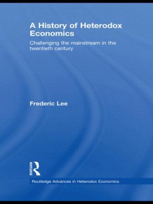 History of Heterodox Economics: Challenging the Mainstream in the Twentieth Century
