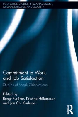 Commitment to Work and Job Satisfaction: Studies of Work Orientations (Routledge Studies in Management, Organizations and Society)