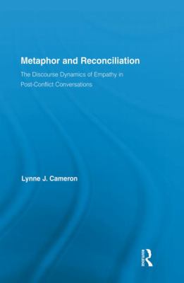 Metaphor and Reconciliation : The Discourse Dynamics of Empathy in Post-Conflict Conversations