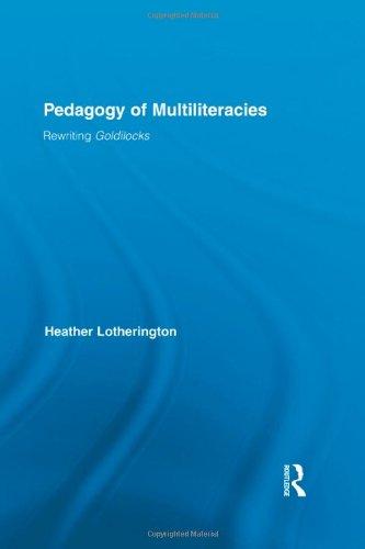 Pedagogy of Multiliteracies: Rewriting Goldilocks (Routledge Research in Education)