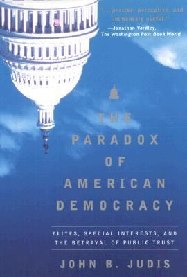 Paradox of American Democracy Elites, Special Interests, and the Betrayal of Public Trust