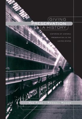 Giving Preservation a History Histories of Historic Preservation in the United States