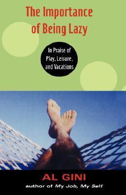 Importance of Being Lazy In Praise of Play, Leisure, and Vacations