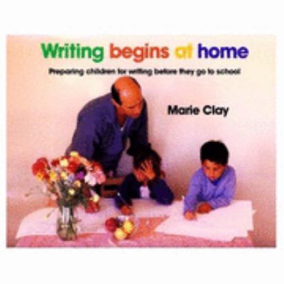 Writing Begins at Home Preparing Children for Writing Before They Go to School