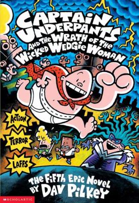 Captain Underpants and the Wrath of the Wicked Wedgie Woman The Fifth Epic Novel