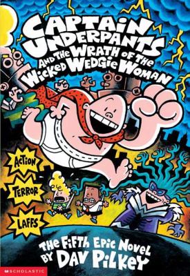 Captain Underpants and the Wrath of the Wicked Wedgie Woman The Fifth Epic Novel