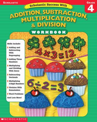 Scholastic Success With Addition, Subtraction, Multiplication & Division Grade 4