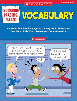 No Boring Practice, Please! Vocabulary Reproducible Practice Pages Plus Easy-to-score Quizzes That Boost Kids' Word Power And Comprehension