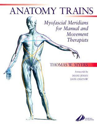 Anatomy Trains Myofascial Meridians for Manual and Movement Therapies