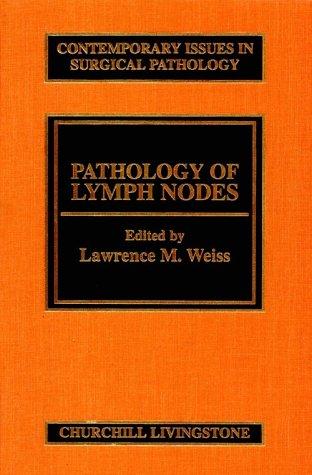Pathology of Lymph Nodes: Volume 21 in the Contemporary Issues in Surgical Pathology Series, 1e