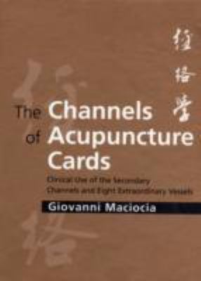 Channels of Acupuncture Cards Clinical Use of the Secondary Channels And Eight Extraordinary Vessels