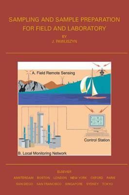 Sampling and Sample Preparation for Field and Laboratory Fundamentals and New Directions in Sample Preparation