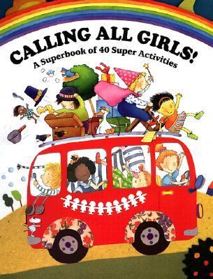 Calling All Girls!: A Superbook of 40 Super Activities, Vol. 1 - Emily Neye