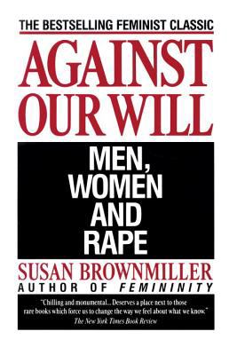 Against Our Will Men, Women and Rape