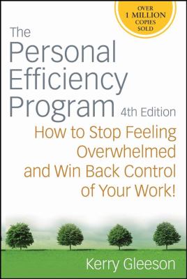 The Personal Efficiency Program: How to Stop Feeling Overwhelmed and Win Back Control of Your Work!