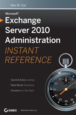 Microsoft Exchange Server 2010 Administration Instant Reference