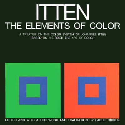 Elements of Color A Treatise on the Color System of Johannes Itten Based on His Book the Art of Color