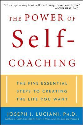 Power Of Self-coaching The Five Essential Steps To Creating The Life You Want