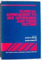 Clinical Approaches to Sex Offenders and Their Victims (Wiley Series in Clinical Approaches to Criminal Behavior)