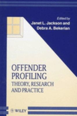 Offender Profiling: Theory, Research and Practice (Wiley Series in Psychology of Crime, Policing, and Law)