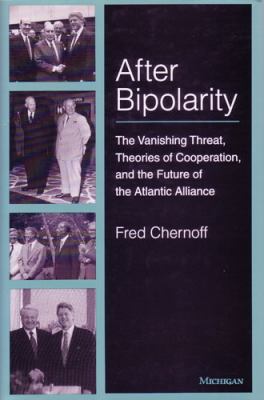 After Bipolarity The Vanishing Threat, Theories of Cooperation, and the Future of the Atlantic Alliance