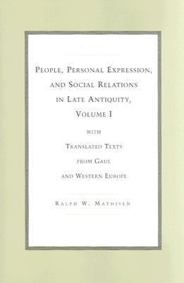 People, Personal Expression, and Social Relations in Late Antiquity With Translated Texts from Gaul and Western Europe