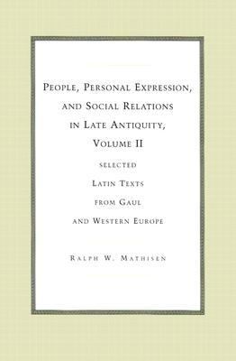 People, Personal Expression, and Social Relations in Late Antiquity Selected Latin Texts from Gaul and Western Europe