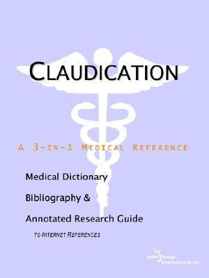 Claudication A Medical Dictionary, Bibliography, And Annotated Research Guide To Internet References