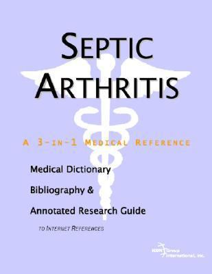 Septic Arthritis - A Medical Dictionary, Bibliography, and Annotated Research Guide to Internet References