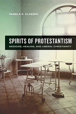 Spirits of Protestantism: Medicine, Healing, and Liberal Christianity (The Anthropology of Christianity)