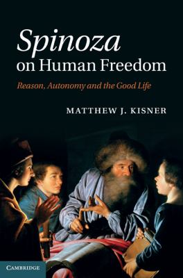 Spinoza on Human Freedom: Reason, Autonomy and the Good Life