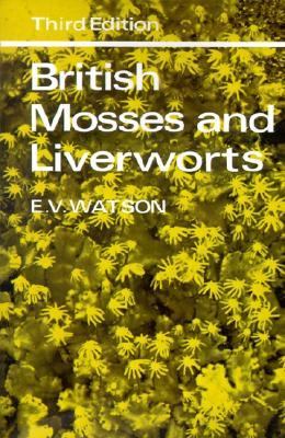 British Mosses and Liverworts An Introductory Work, With Full Descriptions and Figures of over 200 Species, and Keys for the Identification of All E