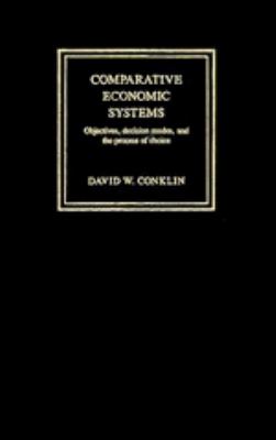 Comparative Economic Systems Objectives, Decision Modes, and the Process of Choice