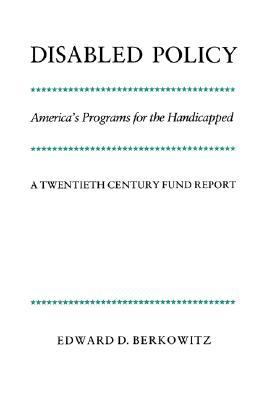 Disabled Policy America's Programs for the Handicapped A 20th Century Fund Report