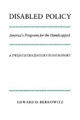 Disabled Policy America's Programs for the Handicapped  A 20th Century Fund Report