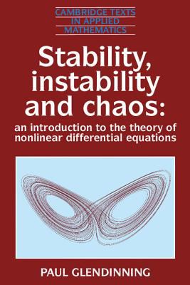 Stability, Instability and Chaos: An Introduction to the Theory of Nonlinear Differential Equations (Cambridge Texts in Applied Mathematics)
