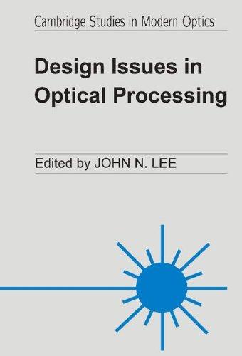 Design Issues in Optical Processing (Cambridge Studies in Modern Optics)