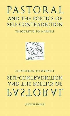 Pastoral and the Poetics of Self-Contradiction Theocritus to Marvell