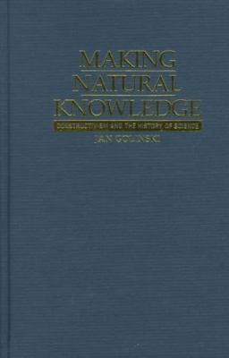 Making Natural Knowledge Constructivism and the History of Science