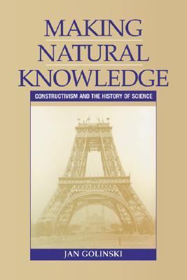 Making Natural Knowledge Constructivism and the History of Science