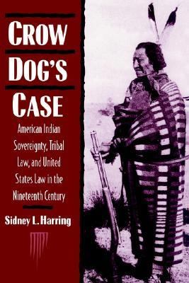 Crow Dog's Case American Indian Sovereignty, Tribal Law, and United States Law in the Nineteenth Century