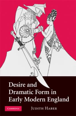 Desire and Dramatic Form in Early Modern England