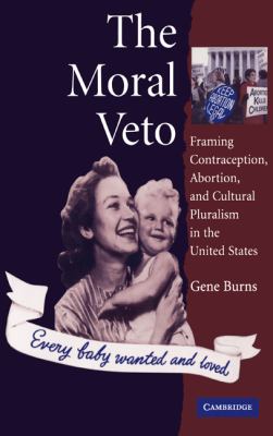 Moral Veto Framing Contraception, Abortion, and Cultural Pluralism in the United States