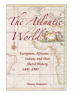 Atlantic World: Europeans, Africans, Indians and Their Shared History, 1400 - 1900