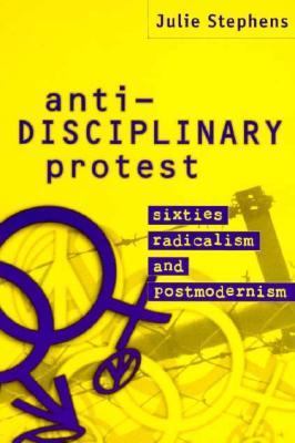 Anti-Disciplinary Protest Sixties Radicalism and Postmodernism