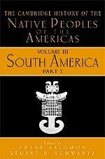 The Cambridge History of the Native Peoples of the Americas, Vol. 3: South America, Part 1