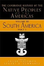 The Cambridge History of the Native Peoples of the Americas, Vol. 3: South America, Part 1