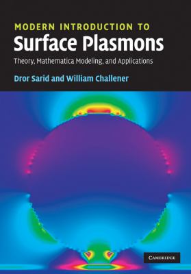 Modern Introduction to Surface Plasmons: Theory, Mathematica Modeling, and Applications